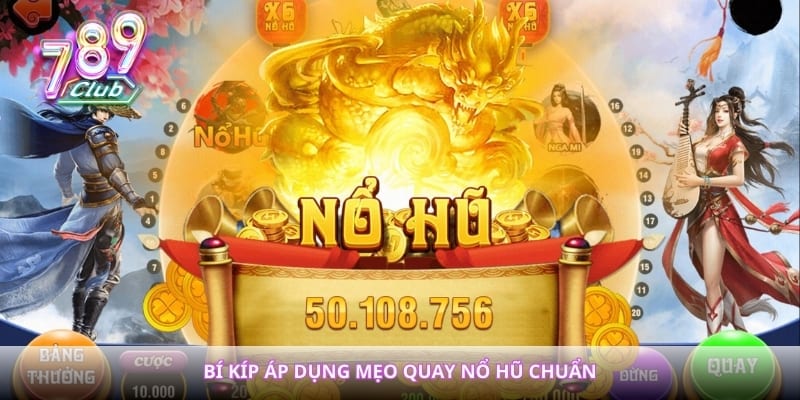 Bí kíp áp dụng mẹo quay nổ hũ chuẩn