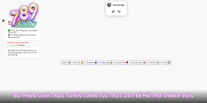 Bộ phận CSKH trực tuyến luôn túc trực 24/7 để hỗ trợ thành viên