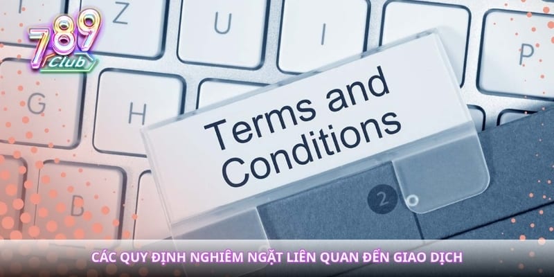 Các quy định nghiêm ngặt liên quan đến giao dịch