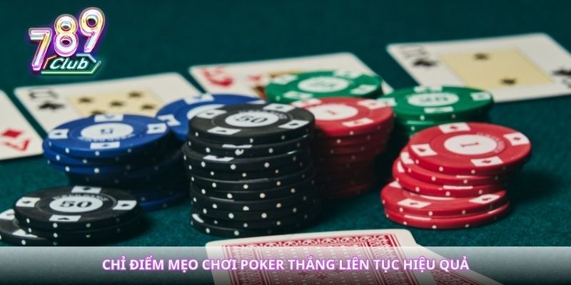 Chỉ điểm mẹo chơi poker thắng liên tục hiệu quả