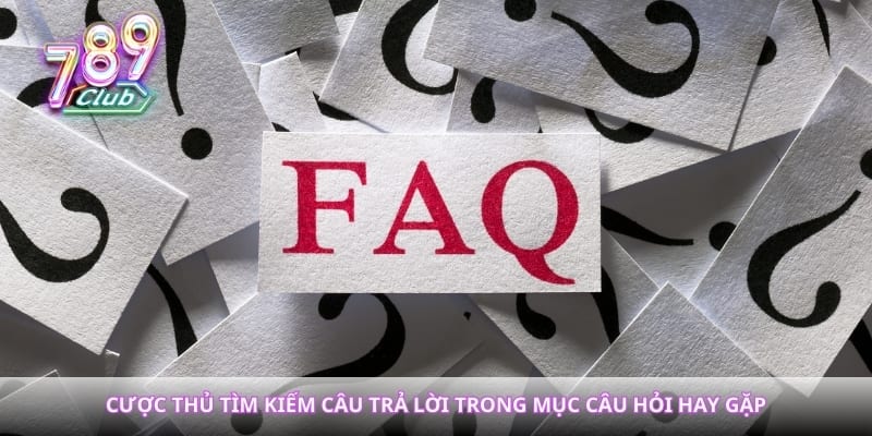 Cược thủ tìm kiếm câu trả lời trong mục câu hỏi hay gặp