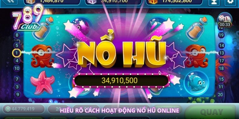 Hiểu rõ cách hoạt động nổ hũ online