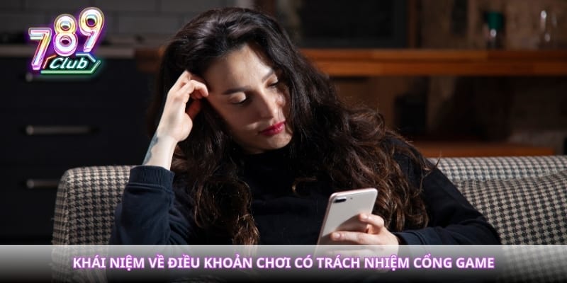 Khái niệm về điều khoản chơi có trách nhiệm cổng game