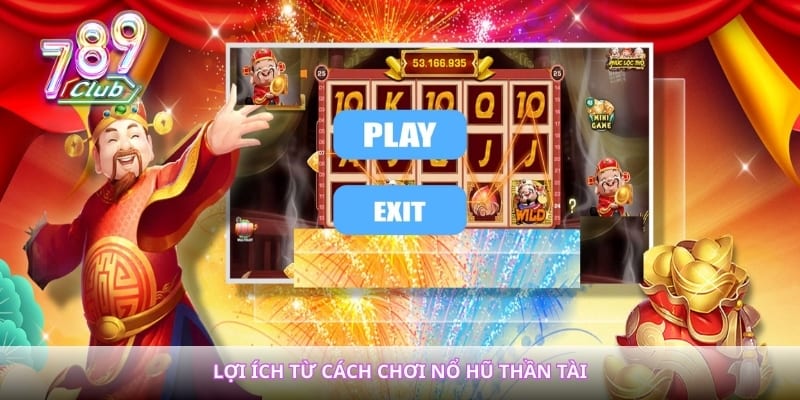 Lợi ích từ cách chơi nổ hũ thần tài