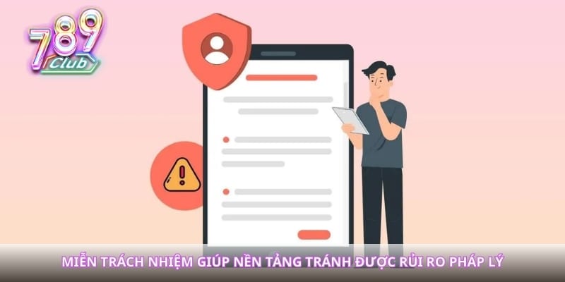 Miễn trách nhiệm giúp nền tảng tránh được rủi ro pháp lý