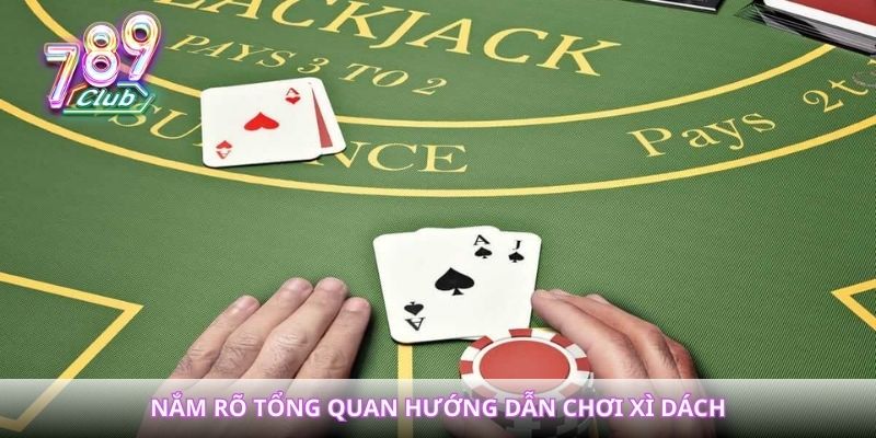 Nắm rõ tổng quan hướng dẫn chơi xì dách