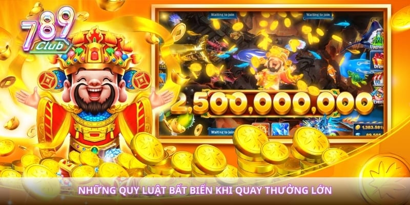 Những quy luật bất biến khi quay thưởng lớn