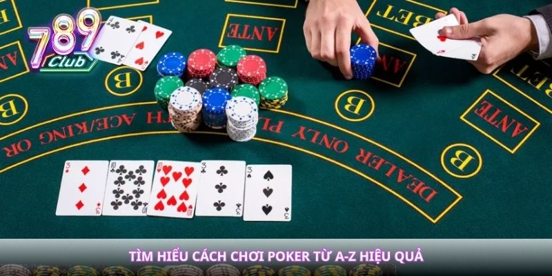 Tìm hiểu cách chơi poker từ A-Z hiệu quả