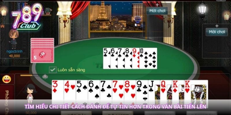 Tìm hiểu chi tiết cách đánh để tự tin hơn trong ván bài tiến lên