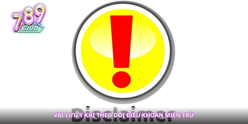 Vài lưu ý khi theo dõi điều khoản miễn trừ